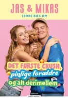 Jas & Mikas store bog om det første crush, pinlige forældre og alt derimellem af Mika Lind Schultz, Jasmin Lind Schultz, Alexander Grevy og Caroline Kiær