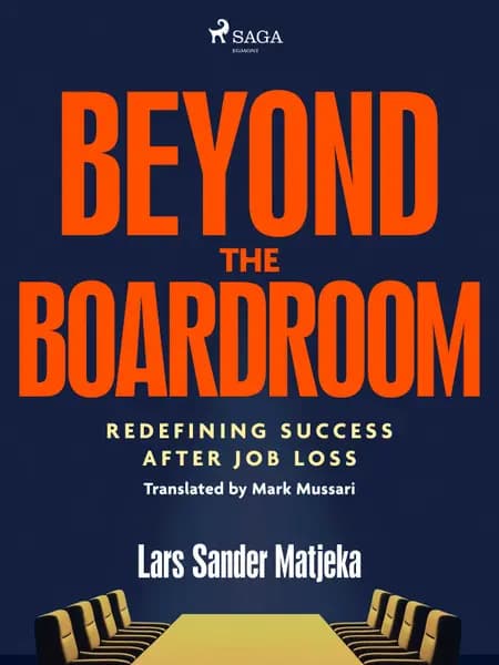 Beyond the Boardroom: Redefining Success after Job Loss af Lars Sander Matjeka