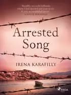 Arrested Song: A sweeping romance blooms in the midst of social and political tyranny af Irena Karafilly