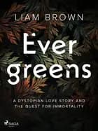 Evergreens: A dystopian love story and the quest for immortality af Liam Brown