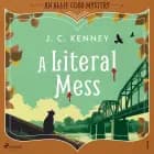 A Literal Mess: A bookish, small town, cozy mystery with a literary agent sleuth af J. C. Kenney