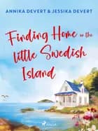 Finding Home on the Little Swedish Island: A coastal romance with a sprinkle of Christmas joy af Jessika Devert og Annika Devert