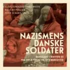 Nazismens danske soldater - Danskere i Waffen-SS fra besættelse til efterkrigstid