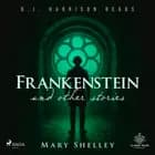 Frankenstein and Other Stories af Mary Shelley
