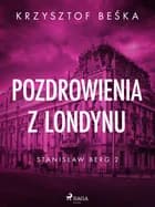 Stanisław Berg 2: Pozdrowienia z Londynu af Krzysztof Beśka