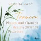 Trauern - Phasen und Chancen des psychischen Prozesses af Verena Kast