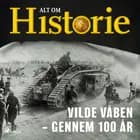 Vilde våben – gennem 100 år af Alt om Historie