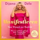 Manifestieren. Vom Wunsch zur Realität - wie es wirklich gelingt, dein Traumleben zu erschaffen