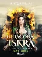 Utracona iskra. Opowieść o Morriam. Tom 2. Część 2
