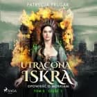 Utracona iskra. Opowieść o Morriam. Tom 2. Część 1