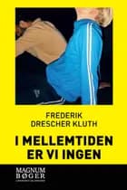 I mellemtiden er vi ingen (Storskrift) af Frederik Drescher Kluth