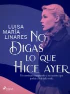 No digas lo que hice ayer af Luisa María Linares