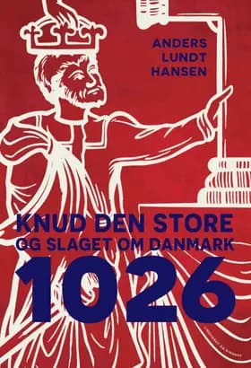 1026 - Knud den Store og slaget om Danmark af Anders Lundt Hansen