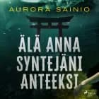 Älä anna syntejäni anteeksi af Aurora Sainio