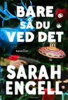 Bare så du ved det af Sarah Engell