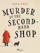 Murder at the Second–Hand Shop af Anna Grue
