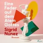 Eine Feder auf dem Atem Gottes af Sigrid Nunez