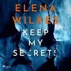 Keep My Secrets: A tense, edge of your seat, psychological thriller