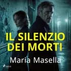 Il silenzio dei morti - Le indagini di Teresa Maritano e Marco Ardini, Vol. 7