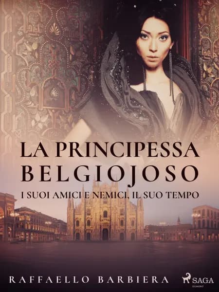 La principessa Belgiojoso. I suoi amici e nemici, il suo tempo af Raffaello Barbiera