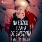 Na łóżku leżała dziewczyna af Rafal W. Orkan
