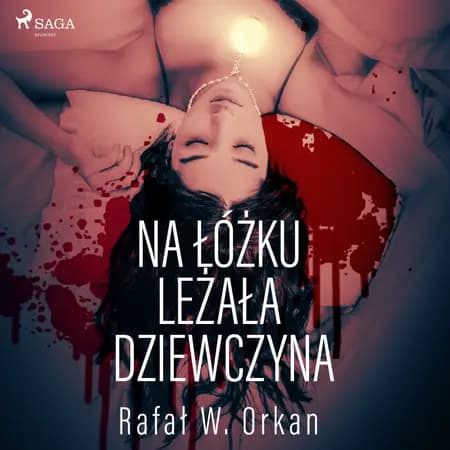 Na łóżku leżała dziewczyna af Rafal W. Orkan