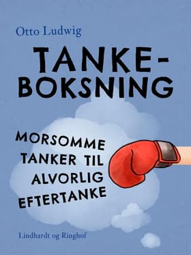 Tankeboksning. Morsomme tanker til alvorlig eftertanke af Otto Ludwig