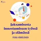 Jaksamisesta innostumiseen työssä ja elämässä af Pekka Hämäläinen