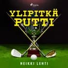 Ylipitkä putti af Heikki Lehti