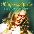 Il lupo solitario - 4 eccitanti racconti erotici af Camille Bech, Alicia Luz og Chrystelle LeRoy