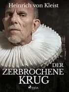 Der zerbrochene Krug af Heinrich Von Kleist