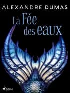 La Fée des eaux af Alexandre Dumas