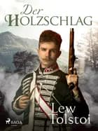 Der Holzschlag af Lew Tolstoi
