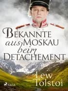 Bekannte aus Moskau beim Detachement af Lew Tolstoi