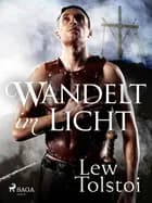 Wandelt im Licht af Lew Tolstoi