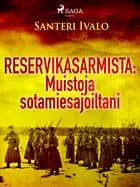 Reservikasarmista: Muistoja sotamiesajoiltani af Santeri Ivalo