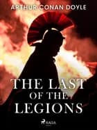 The Last of the Legions af Arthur Conan Doyle