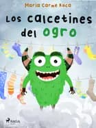 Los calcetines del ogro af Maria Carme Roca i Costa