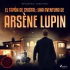 El tapón de cristal: una aventura de arsène lupin