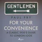 For Your Convenience - A CLASSIC 1930'S GUIDE TO LONDON LOOS af Paul Pry