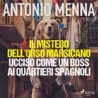 Il mistero dell'orso marsicano ucciso come un boss ai quartieri spagnoli