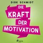 Die Kraft der Motivation af Dirk Schmidt