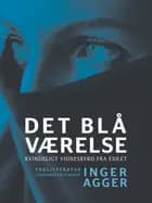 Det blå Værelse. Kvindeligt vidnesbyrd fra exilet