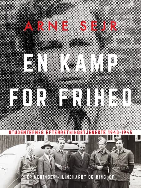 En kamp for frihed. Studenternes efterretningstjeneste 1940-1945 af Arne Sejr