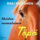 Meidän suomalainen Töpö af Raili Mikkanen