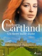 Un fiore sulle dune (la collezione eterna di barbara cartlan