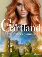 Prigioniera d'amore af Barbara Cartland