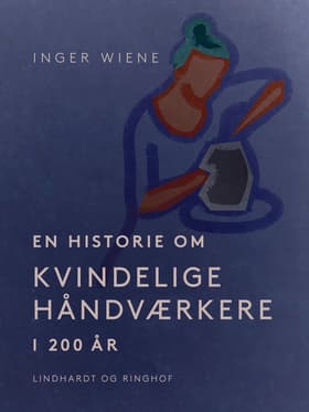 En historie om kvindelige håndværkere i 200 år af Inger Wiene