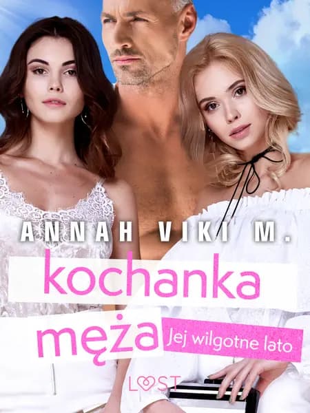 Jej wilgotne lato: kochanka męża - opowiadanie erotyczne af Annah Viki M.