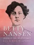 Betty Nansen. Masken og mennesket